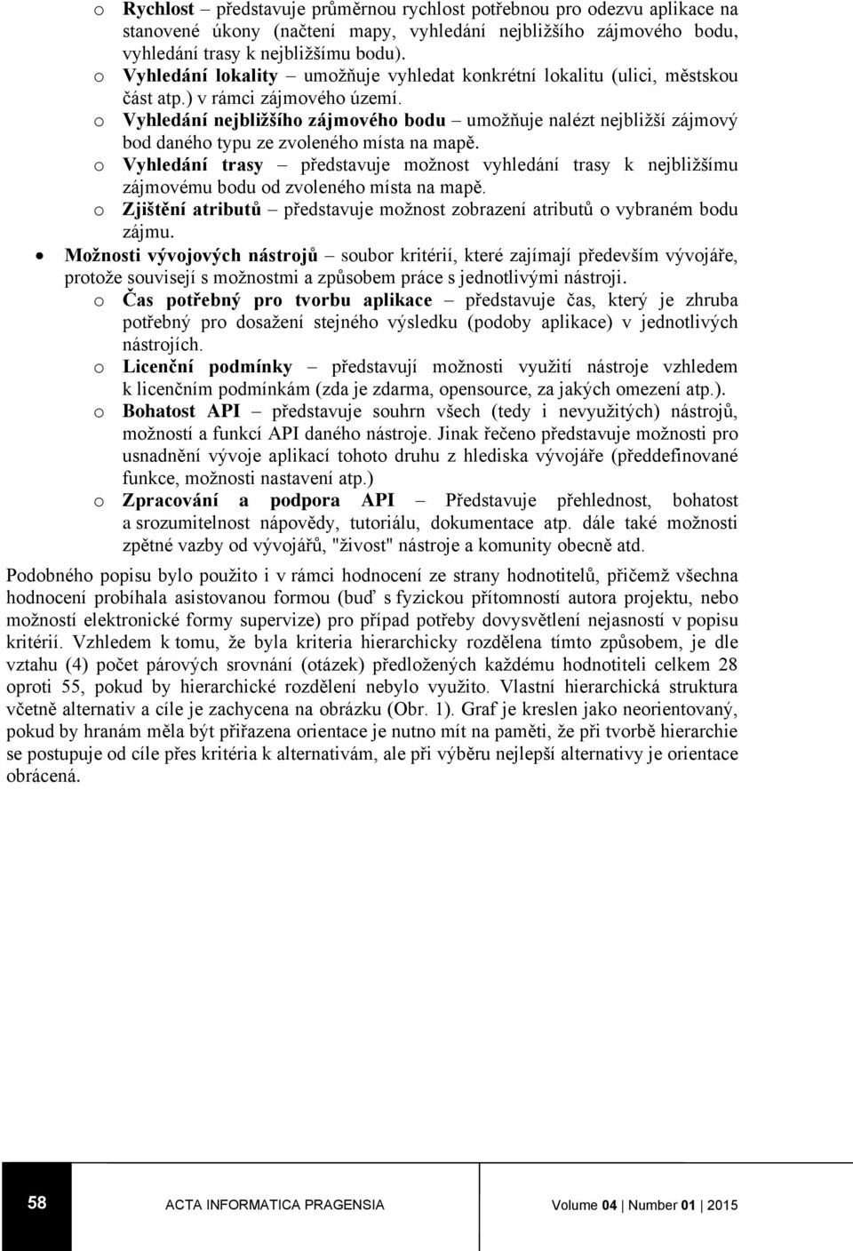 o Vyhledání nejbližšího zájmového bodu umožňuje nalézt nejbližší zájmový bod daného typu ze zvoleného místa na mapě.
