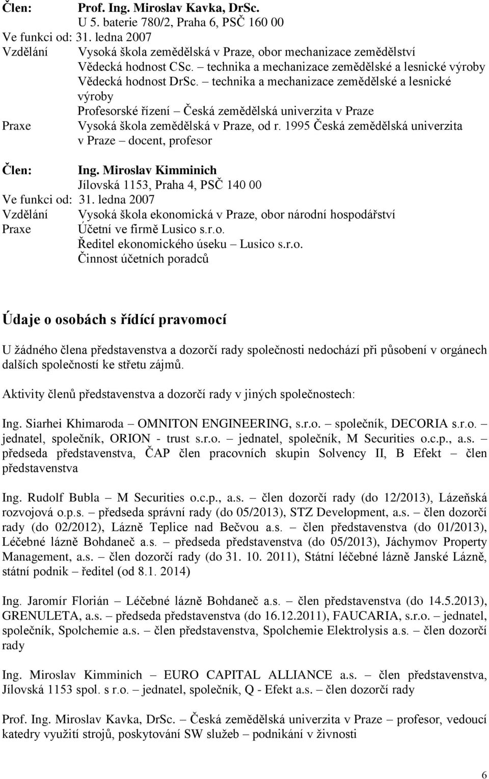 technika a mechanizace zemědělské a lesnické výroby Profesorské řízení Česká zemědělská univerzita v Praze Vysoká škola zemědělská v Praze, od r.