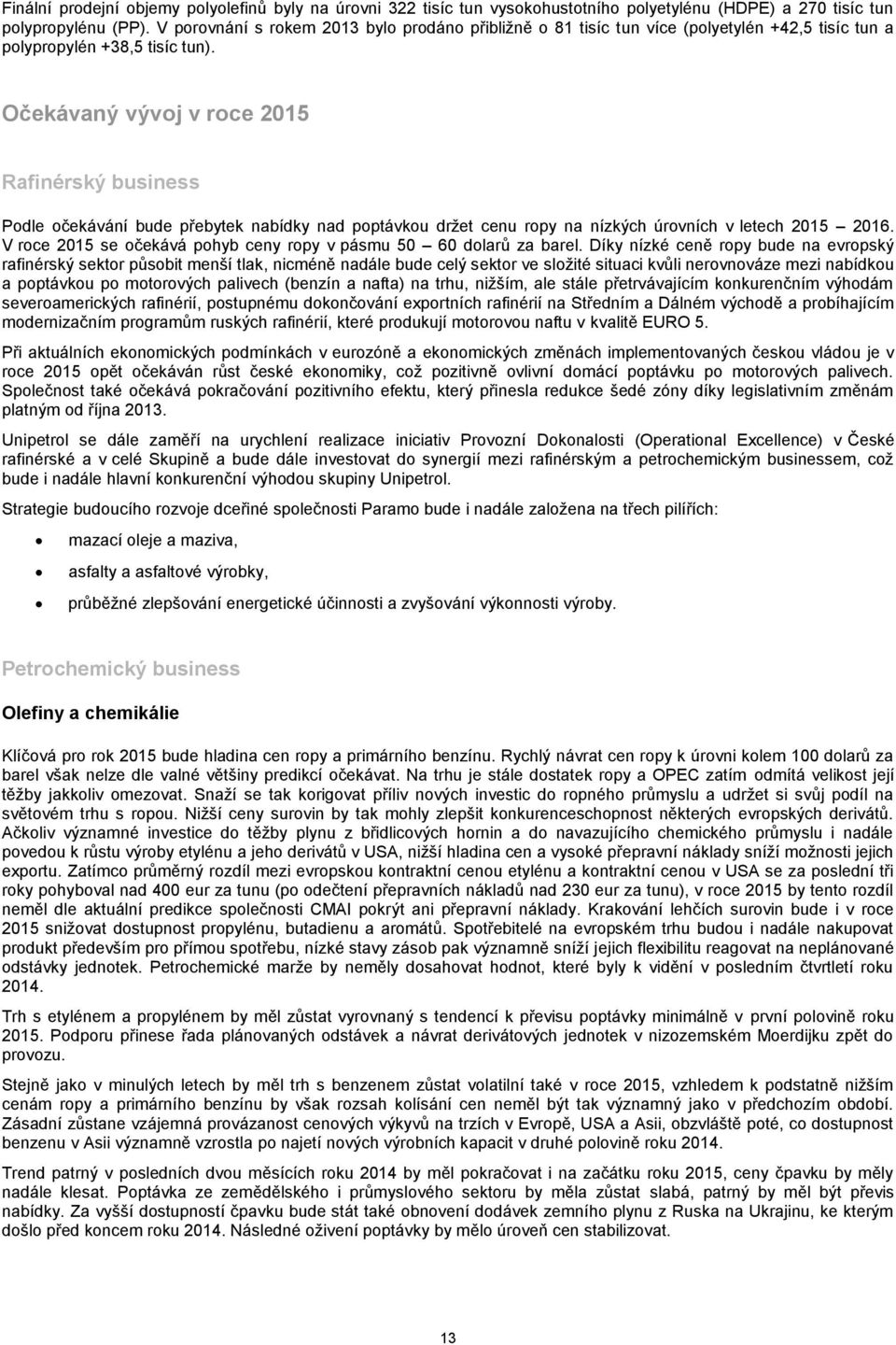 Očekávaný vývoj v roce 2015 Rafinérský business Podle očekávání bude přebytek nabídky nad poptávkou držet cenu ropy na nízkých úrovních v letech 2015 2016.