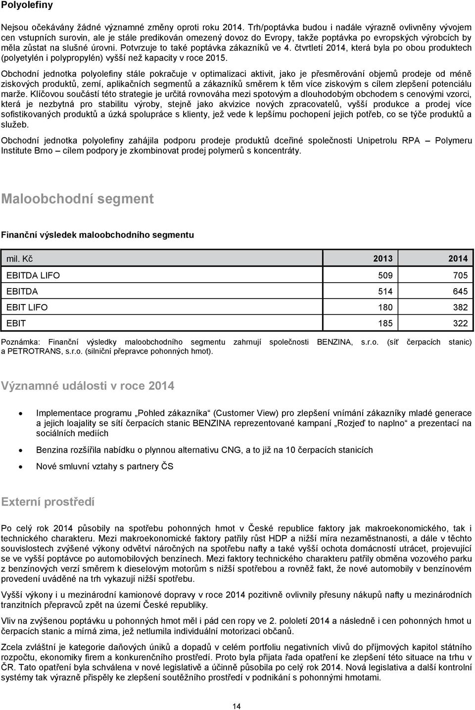 Potvrzuje to také poptávka zákazníků ve 4. čtvrtletí 2014, která byla po obou produktech (polyetylén i polypropylén) vyšší než kapacity v roce 2015.