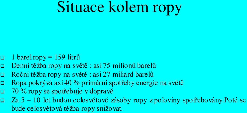 primární spotřeby energie na světě 70 % ropy se spotřebuje v dopravě Za 5 10 let budou