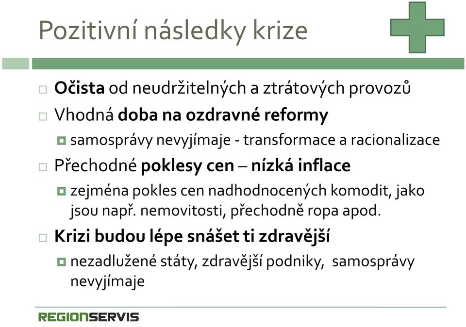 inflace zejména pokles cen nadhodnocených komodit, jako jsou např.