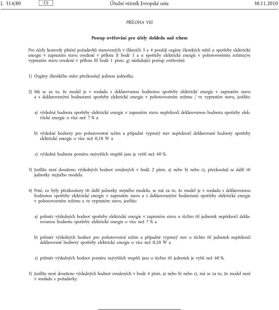 stavu uvedené v příloze II bodě 1 a u spotřeby elektrické energie v pohotovostním režimu/ve vypnutém stavu uvedené v příloze III bodě 1 písm.