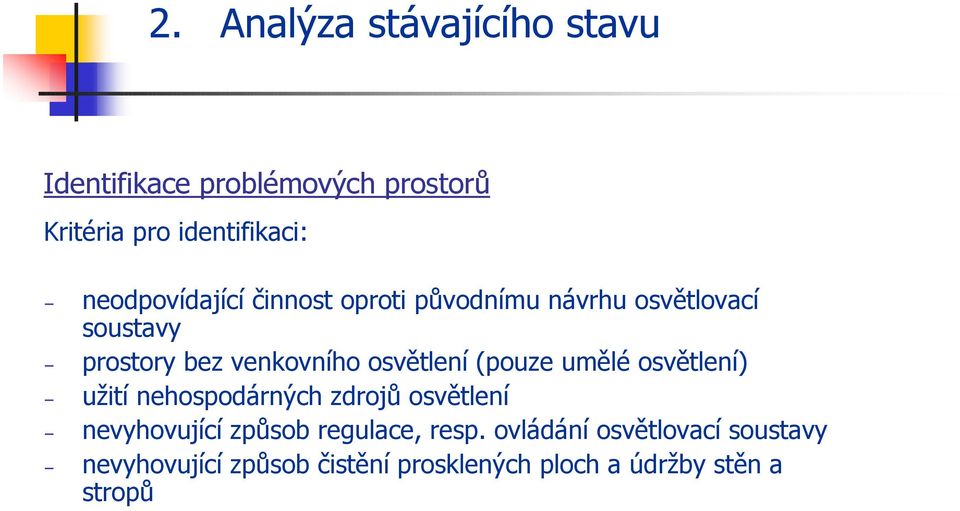 osvětlení (pouze umělé osvětlení) užití nehospodárných zdrojů osvětlení nevyhovující způsob