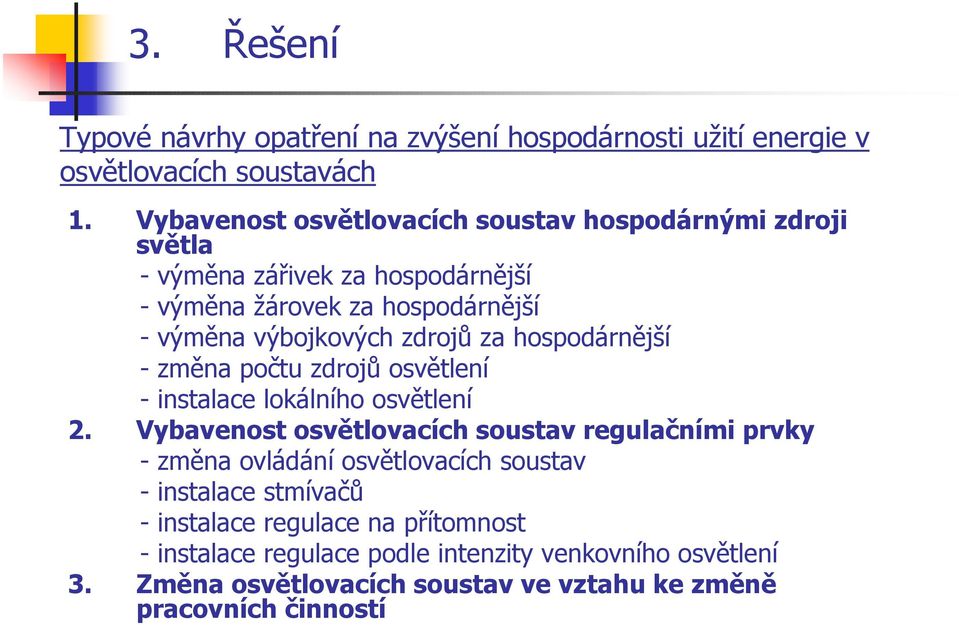 zdrojů za hospodárnější - změna počtu zdrojů osvětlení - instalace lokálního osvětlení 2.