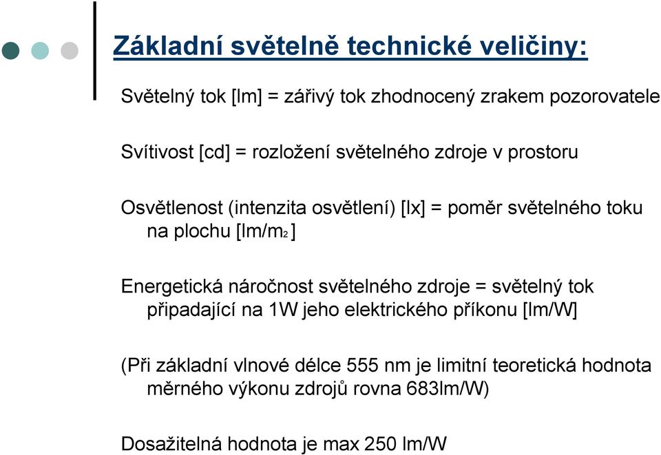 ] Energetická náročnost světelného zdroje = světelný tok připadající na 1W jeho elektrického příkonu [lm/w] (Při
