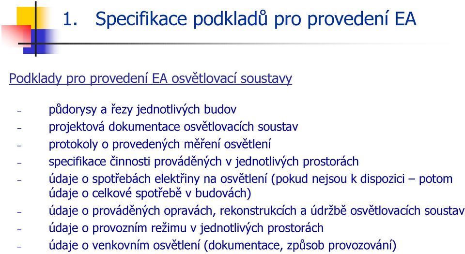 spotřebách elektřiny na osvětlení (pokud nejsou k dispozici potom údaje o celkové spotřebě v budovách) údaje o prováděných opravách,