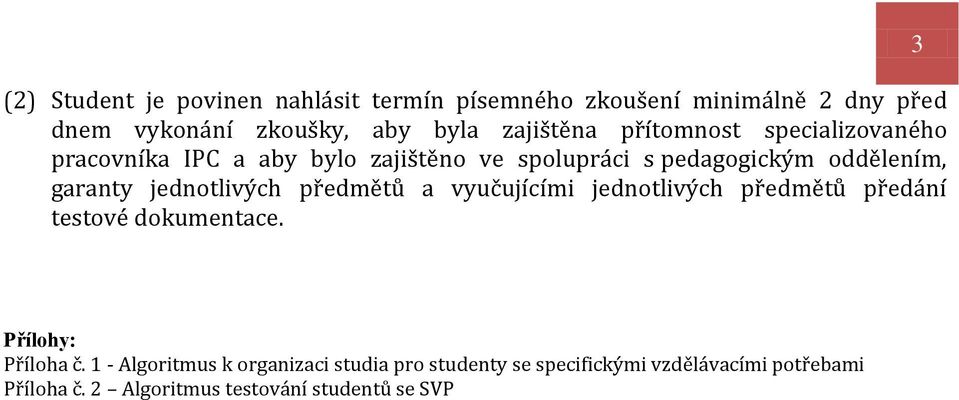 garanty jednotlivých předmětů a vyučujícími jednotlivých předmětů předání testové dokumentace. 3 Přílohy: Příloha č.