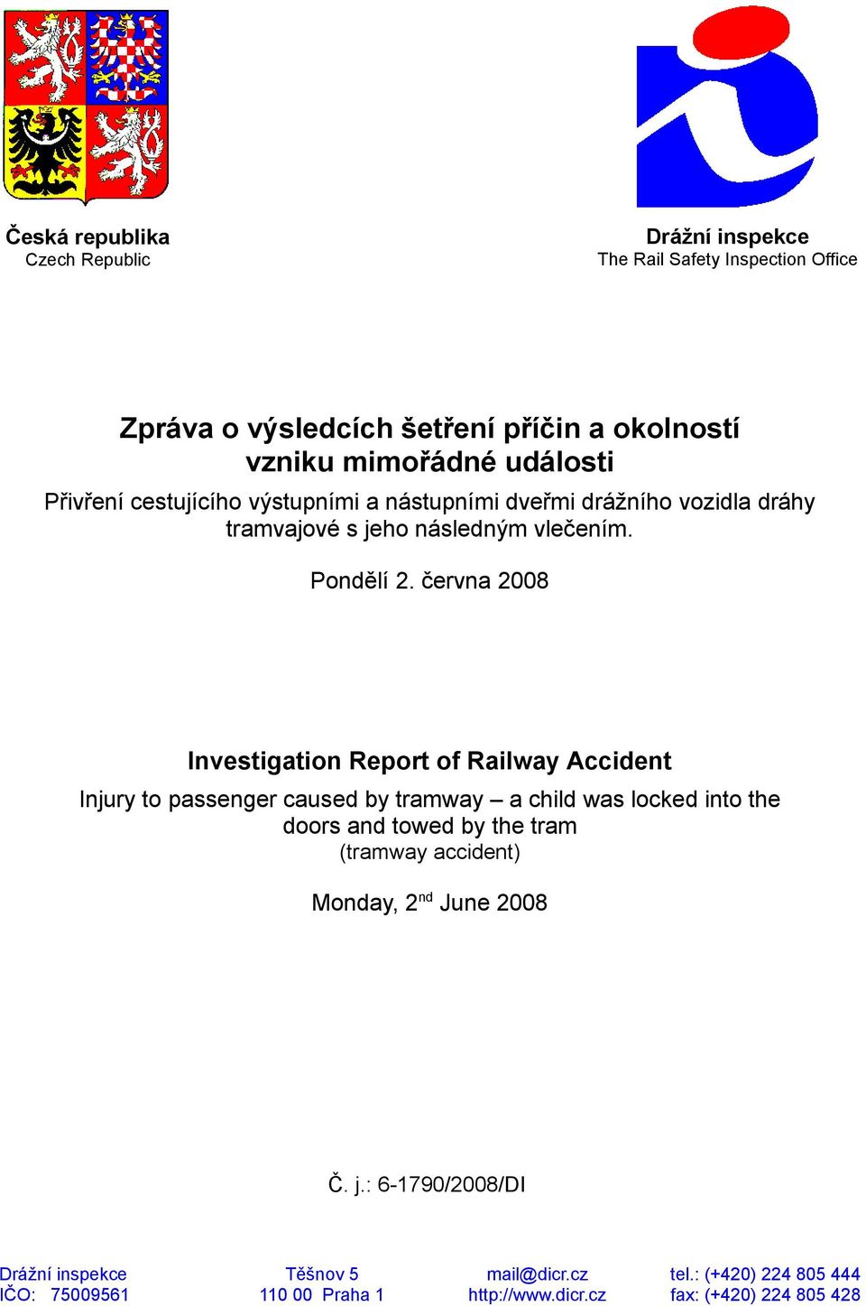 června 2008 Investigation Report of Railway Accident Injury to passenger caused by tramway a child was locked into the doors and towed by the tram (tramway