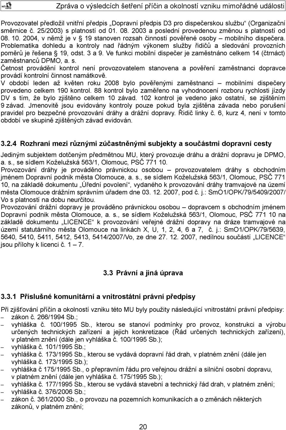 3 a 9. Ve funkci mobilní dispečer je zaměstnáno celkem 14 (čtrnáct) zaměstnanců DPMO, a. s.