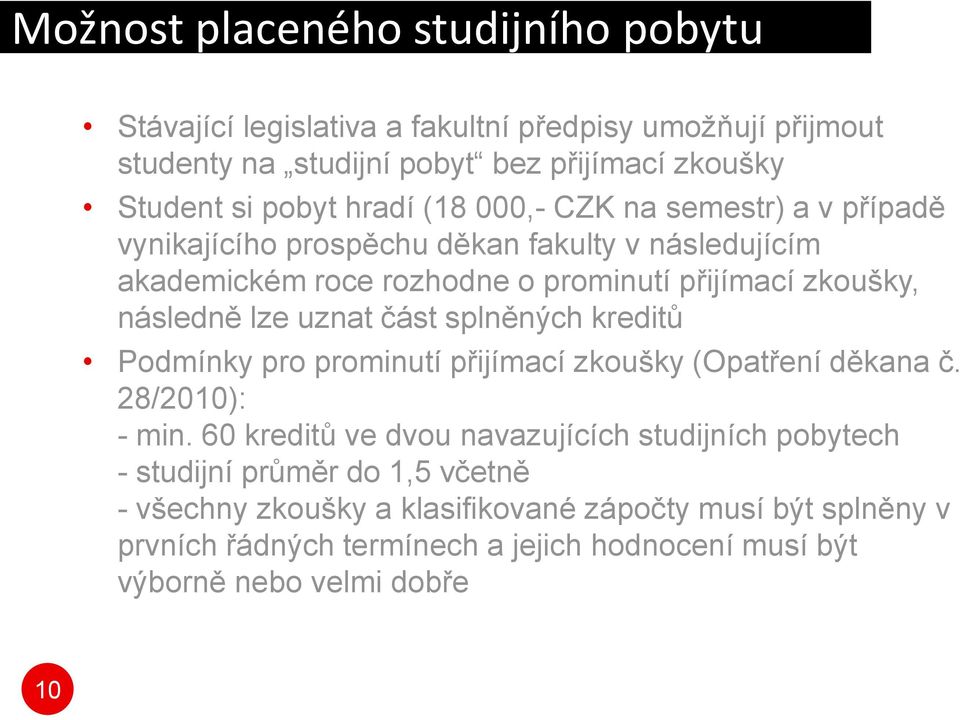 uznat část splněných kreditů Podmínky pro prominutí přijímací zkoušky (Opatření děkana č. 28/2010): - min.