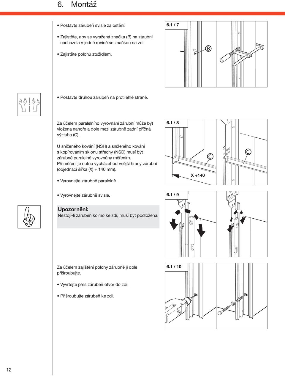 1 / 8 U sníženého kování (NSH) a sníženého kování s kopírováním sklonu střehy (NSD) musí být zárubně paralelně vyrovnány měřením.