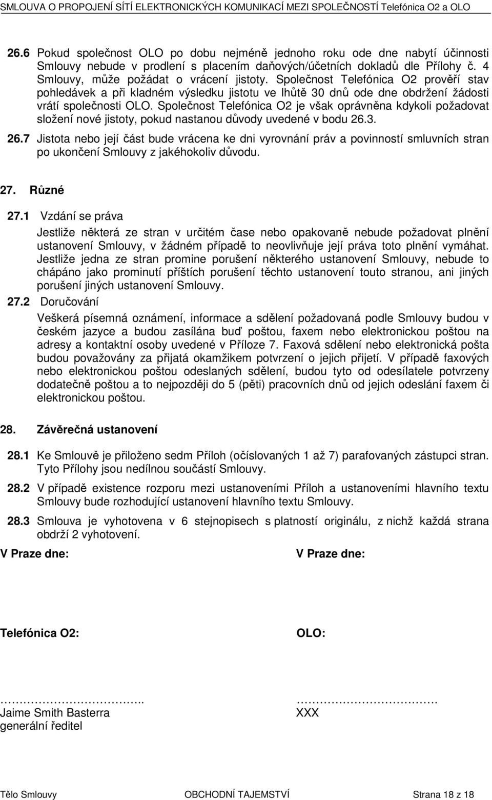 Společnost Telefónica O2 prověří stav pohledávek a při kladném výsledku jistotu ve lhůtě 30 dnů ode dne obdržení žádosti vrátí společnosti.