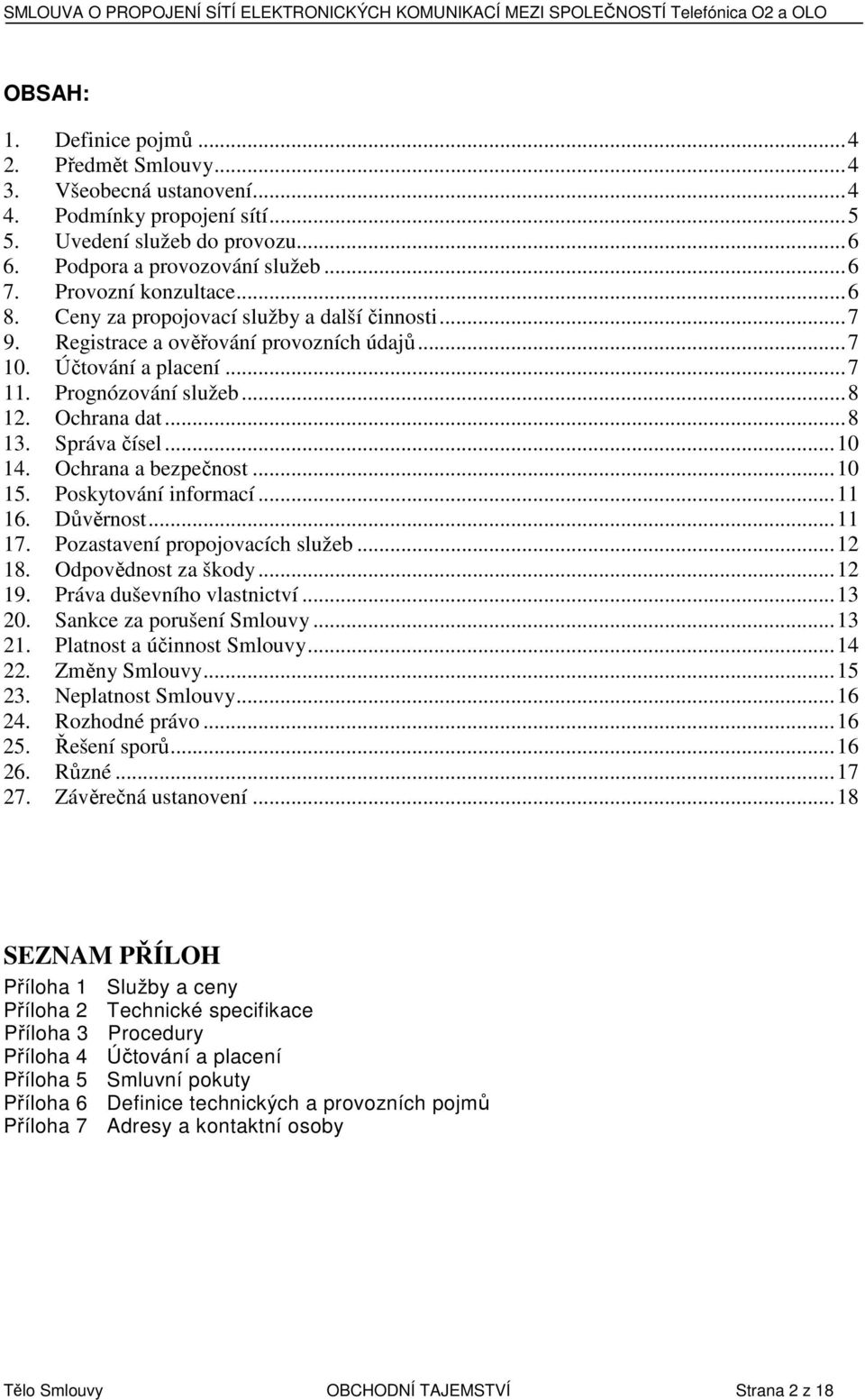 Účtování a placení...7 11. Prognózování služeb...8 12. Ochrana dat...8 13. Správa čísel...10 14. Ochrana a bezpečnost...10 15. Poskytování informací...11 16. Důvěrnost...11 17.