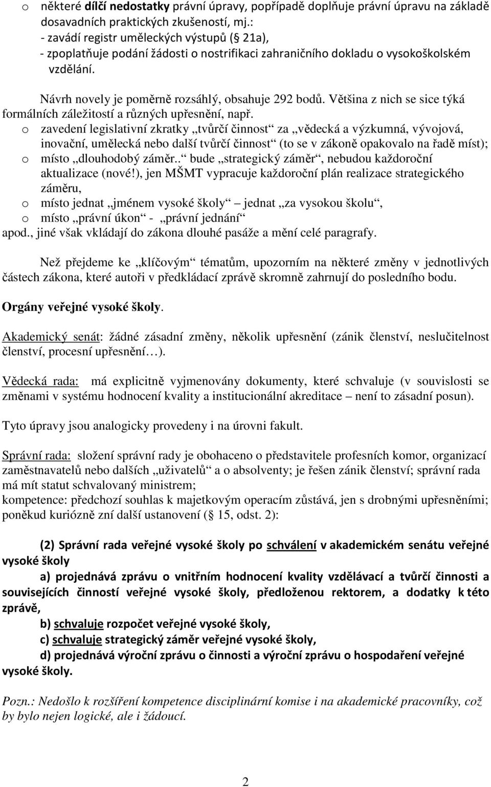 Většina z nich se sice týká formálních záležitostí a různých upřesnění, např.