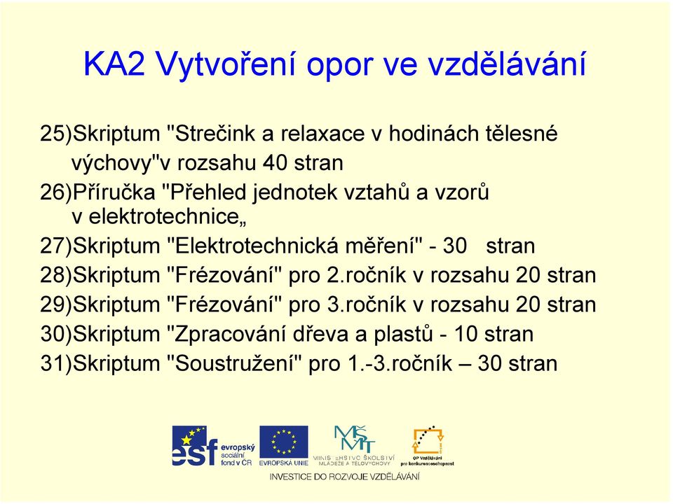 30 stran 28)Skriptum "Frézování" pro 2.ročník v rozsahu 20 stran 29)Skriptum "Frézování" pro 3.