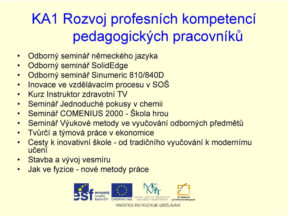 chemii Seminář COMENIUS 2000 - Škola hrou Seminář Výukové metody ve vyučování odborných předmětů Tvůrčí a týmová práce v