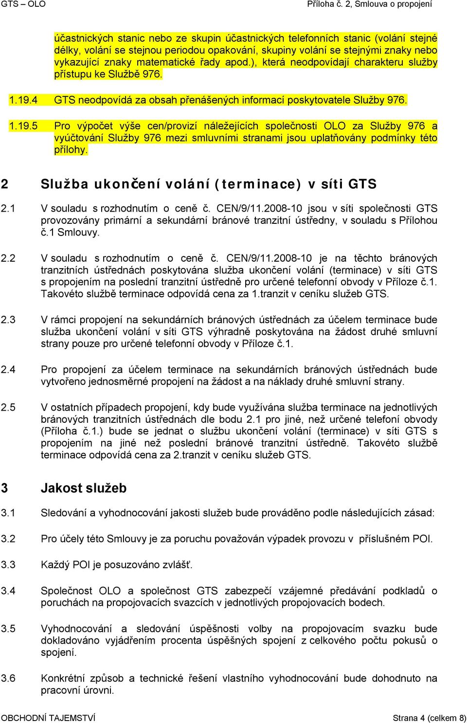 4 GTS neodpovídá za obsah přenášených informací poskytovatele Služby 976. 1.19.