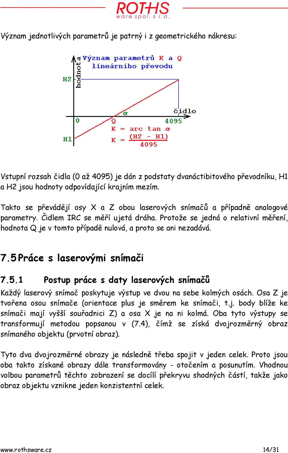 Protože se jedná o relativní měření, hodnota Q je v tomto případě nulová, a proto se ani nezadává. 7.5 