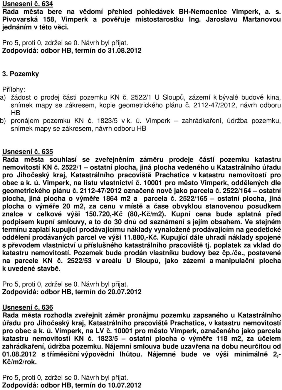 2112-47/2012, návrh odboru HB b) pronájem pozemku KN č. 1823/5 v k. ú. Vimperk zahrádkaření, údržba pozemku, snímek mapy se zákresem, návrh odboru HB Usnesení č.