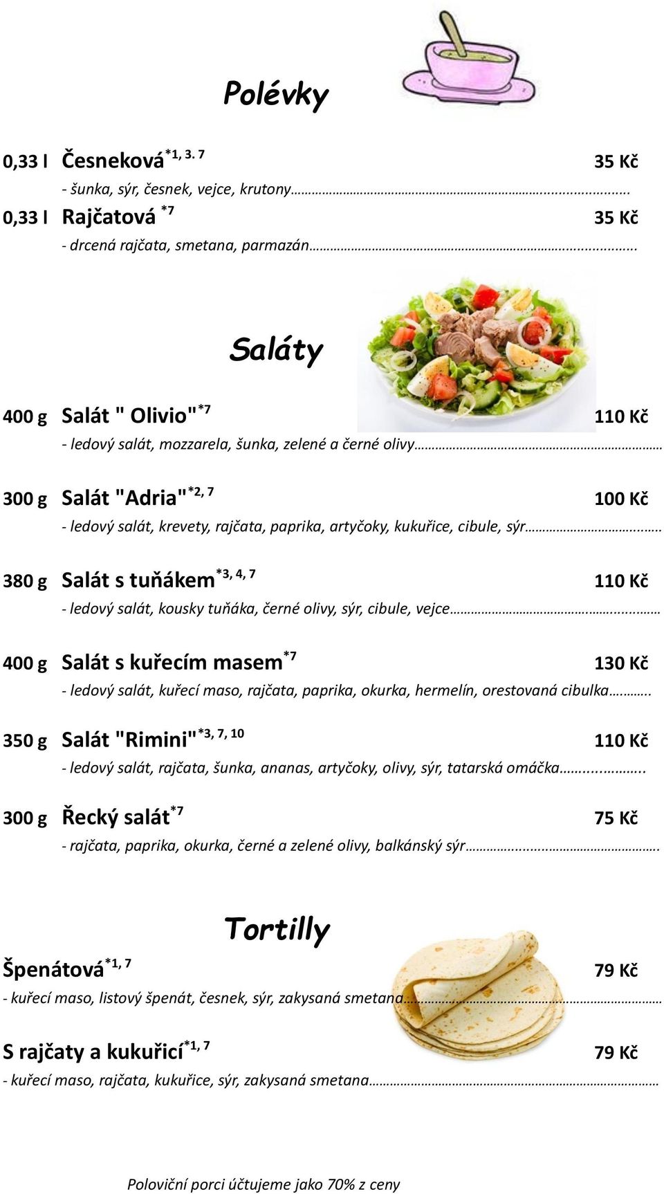 cibule, sýr..... 380 g Salát s tuňákem *3, 4, 7 110 Kč - ledový salát, kousky tuňáka, černé olivy, sýr, cibule, vejce.