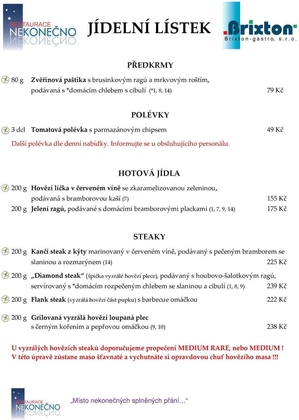 HOTOVÁ JÍDLA 200 g Hovězí líčka v červeném víně se zkaramelizovanou zeleninou, podávaná s bramborovou kaší (7) 155 Kč 200 g Jelení ragú, podávané s domácími bramborovými plackami (1, 7, 9, 14) 175 Kč