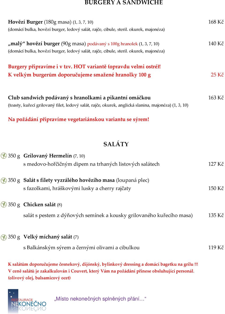 okurek, majonéza) 168 Kč 140 Kč Burgery připravíme i v tzv. HOT variantě (opravdu velmi ostré)!