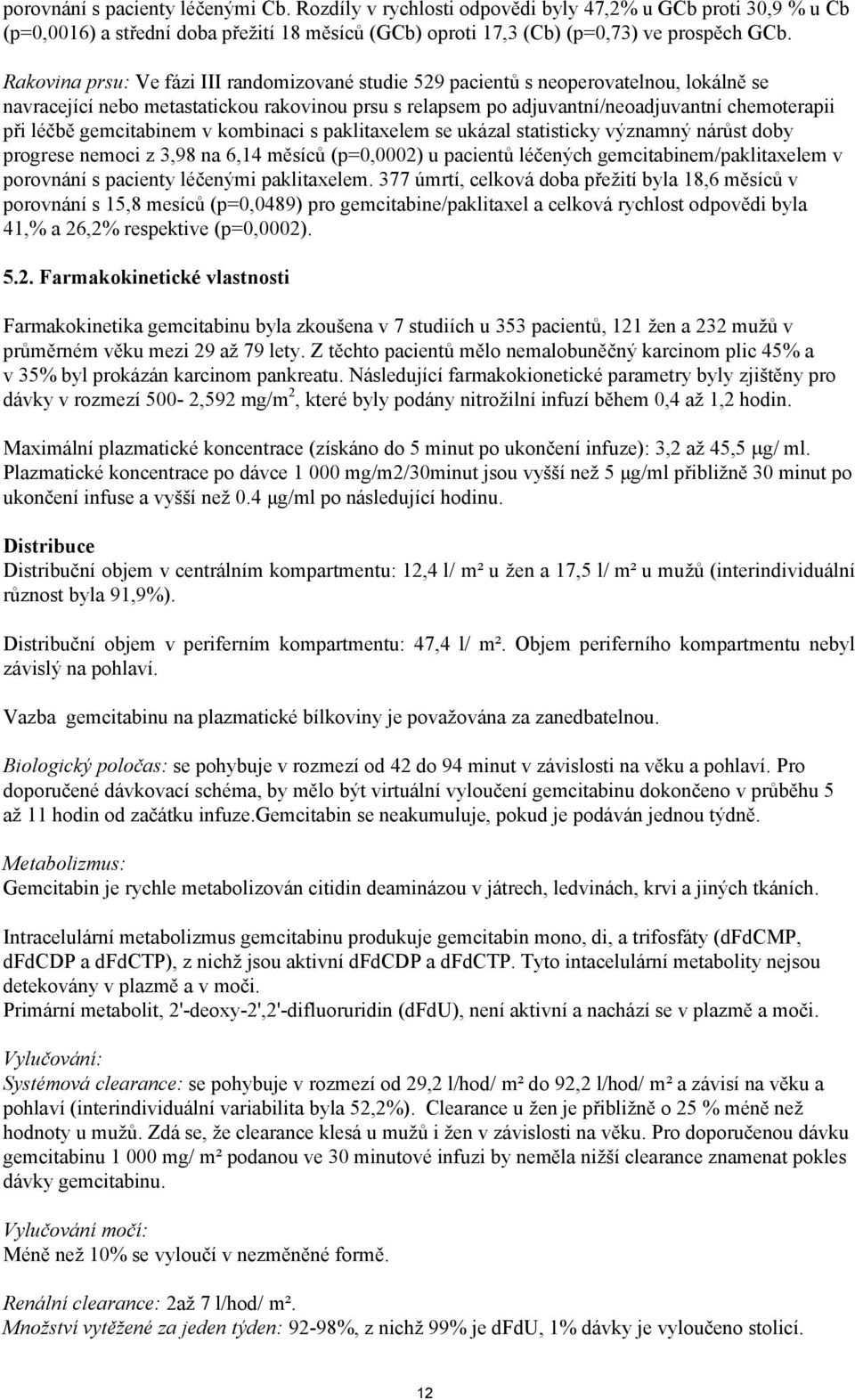 gemcitabinem v kombinaci s paklitaxelem se ukázal statisticky významný nárůst doby progrese nemoci z 3,98 na 6,14 měsíců (p=0,0002) u pacientů léčených gemcitabinem/paklitaxelem v porovnání s