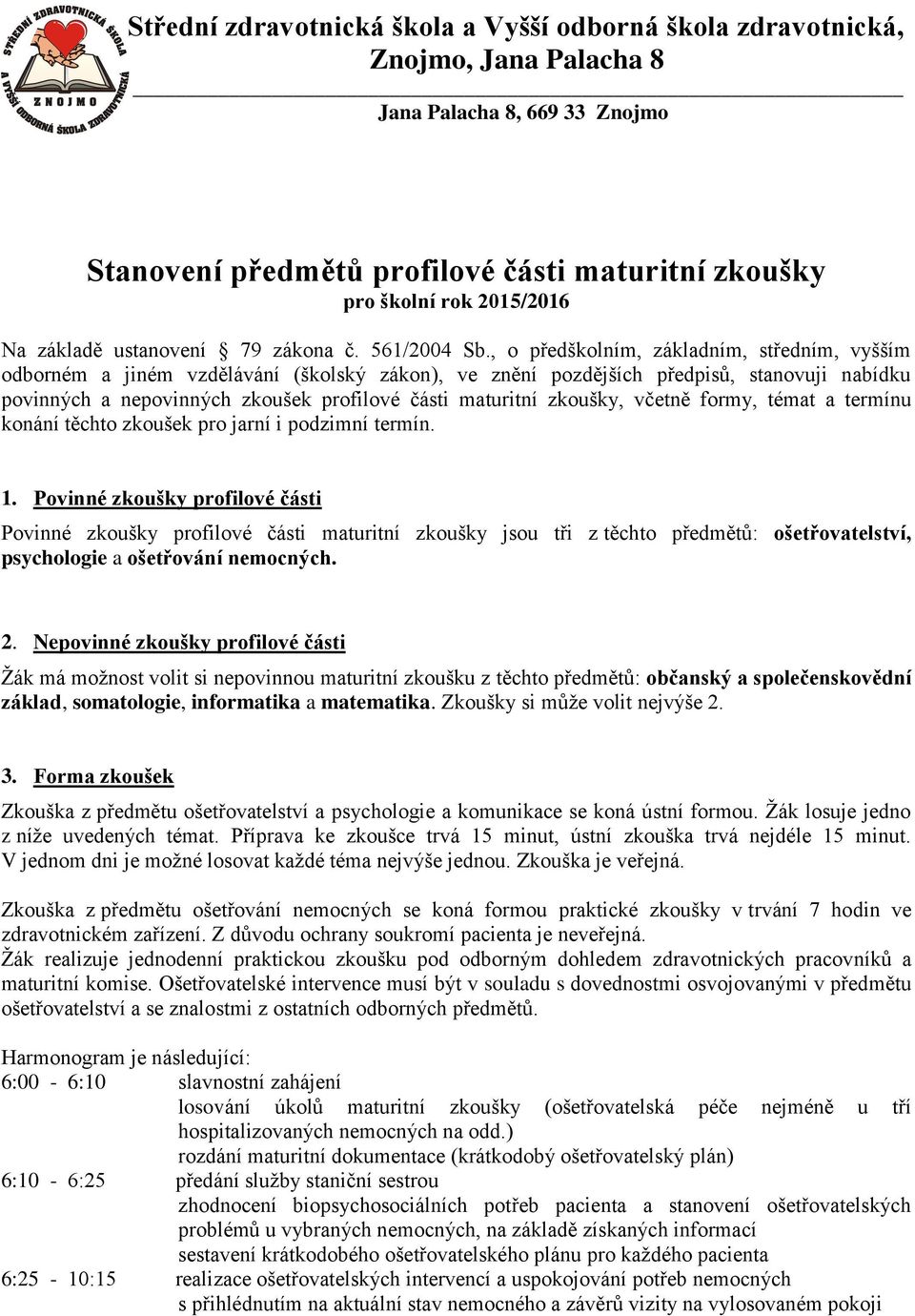 , o předškolním, základním, středním, vyšším odborném a jiném vzdělávání (školský zákon), ve znění pozdějších předpisů, stanovuji nabídku povinných a nepovinných zkoušek profilové části maturitní