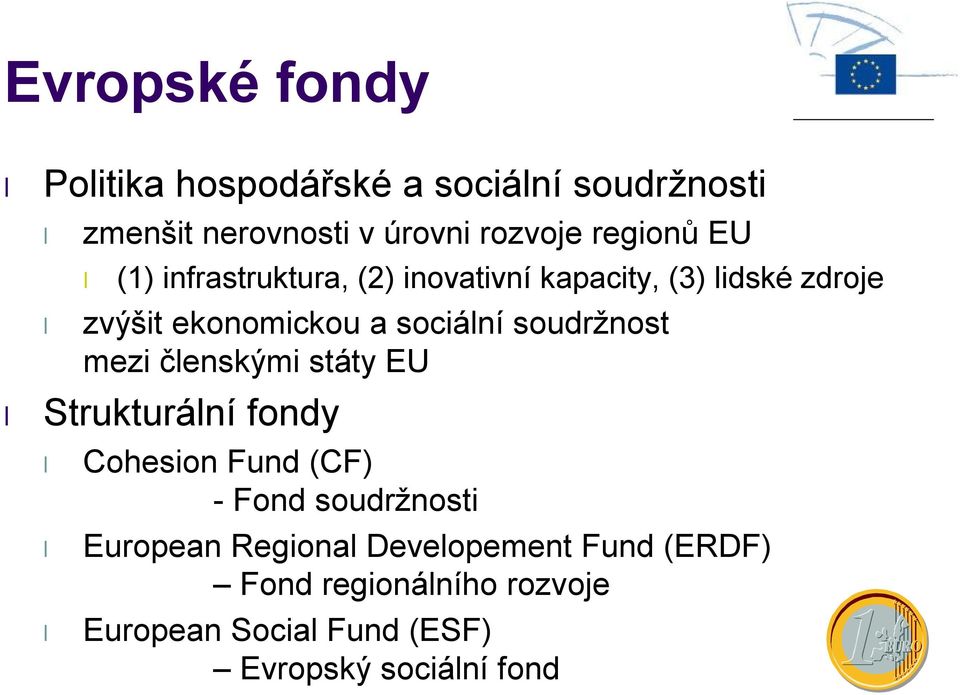 sociální soudržnost mezi členskými státy EU Strukturální fondy Cohesion Fund (CF) -Fond soudržnosti