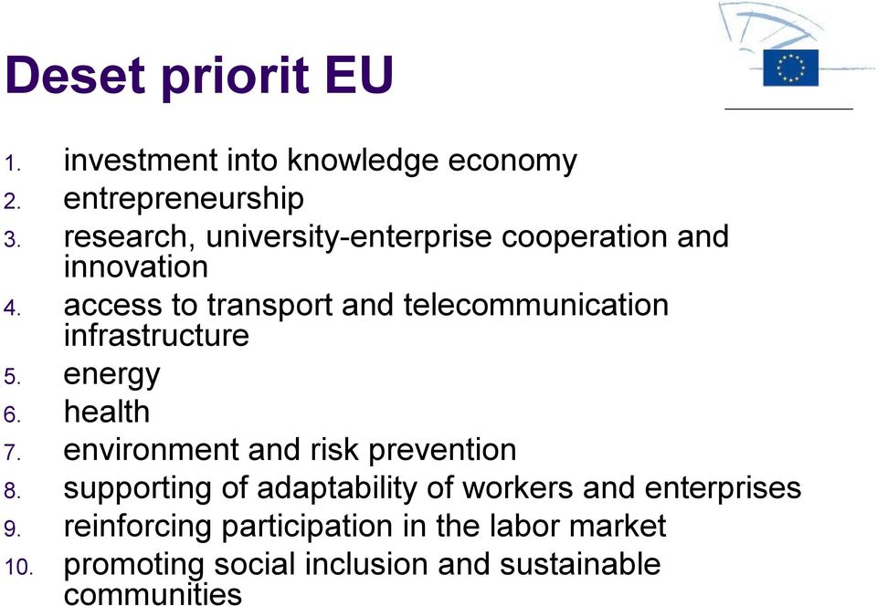 access to transport and telecommunication infrastructure 5. energy 6. health 7.