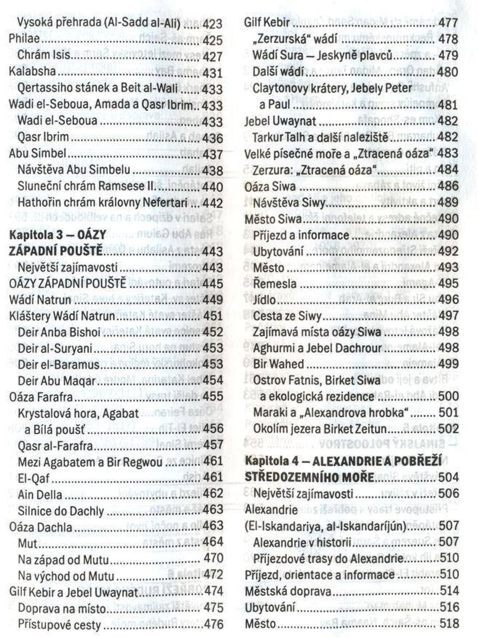 ..443 OÁZYZÁPADNÍ POUŠTĚ...445 Wádí Natrun...449 Kláštery WádíNatrun...451 DeirAnba Bishoi...452 Deiral-Suryani... 453 Deirel-Baramus...453 Deir Abu Maqar...454 Oáza Farafra.