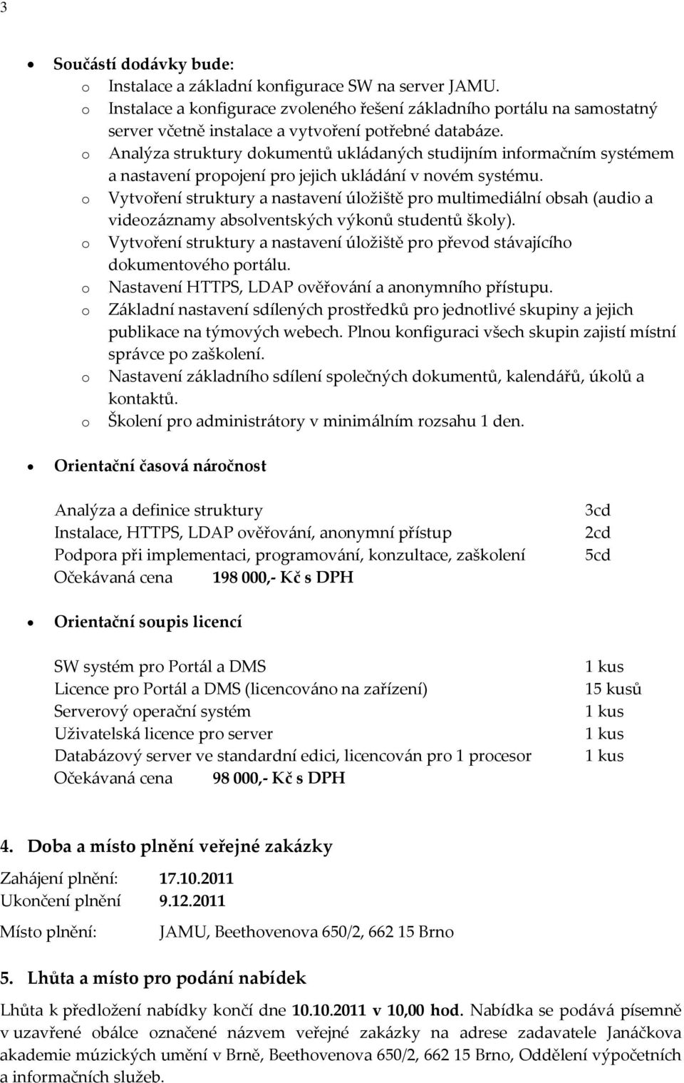 o Analýza struktury dokumentů ukládaných studijním informačním systémem a nastavení propojení pro jejich ukládání v novém systému.