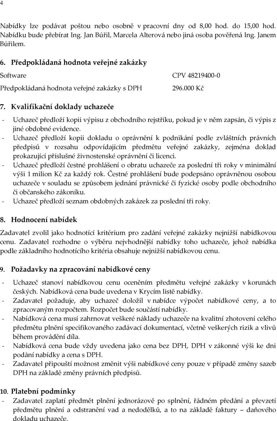 Kvalifikační doklady uchazeče - Uchazeč předloží kopii výpisu z obchodního rejstříku, pokud je v něm zapsán, či výpis z jiné obdobné evidence.