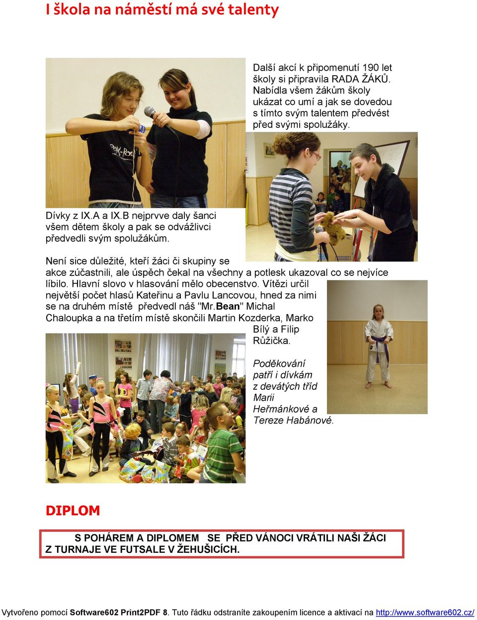 B nejprvve daly šanci všem dětem školy a pak se odvážlivci předvedli svým spolužákům.