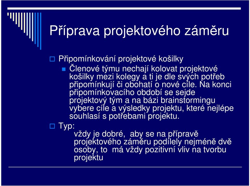 Na konci připomínkovacího období se sejde projektový tým a na bázi brainstormingu vybere cíle a výsledky projektu,