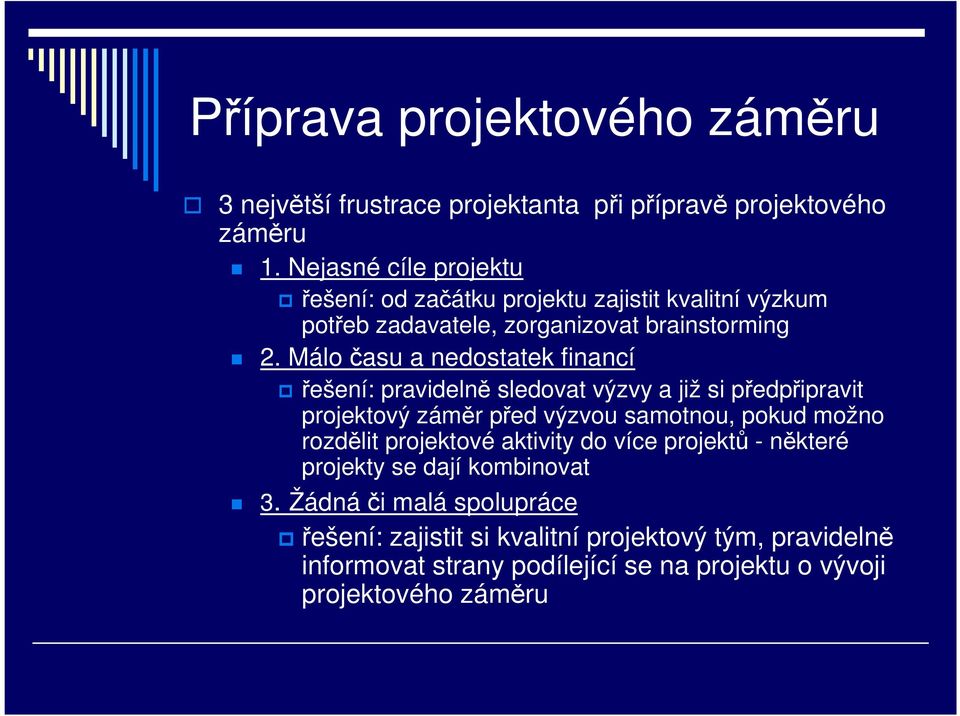 Málo času a nedostatek financí řešení: pravidelně sledovat výzvy a již si předpřipravit projektový záměr před výzvou samotnou, pokud možno rozdělit