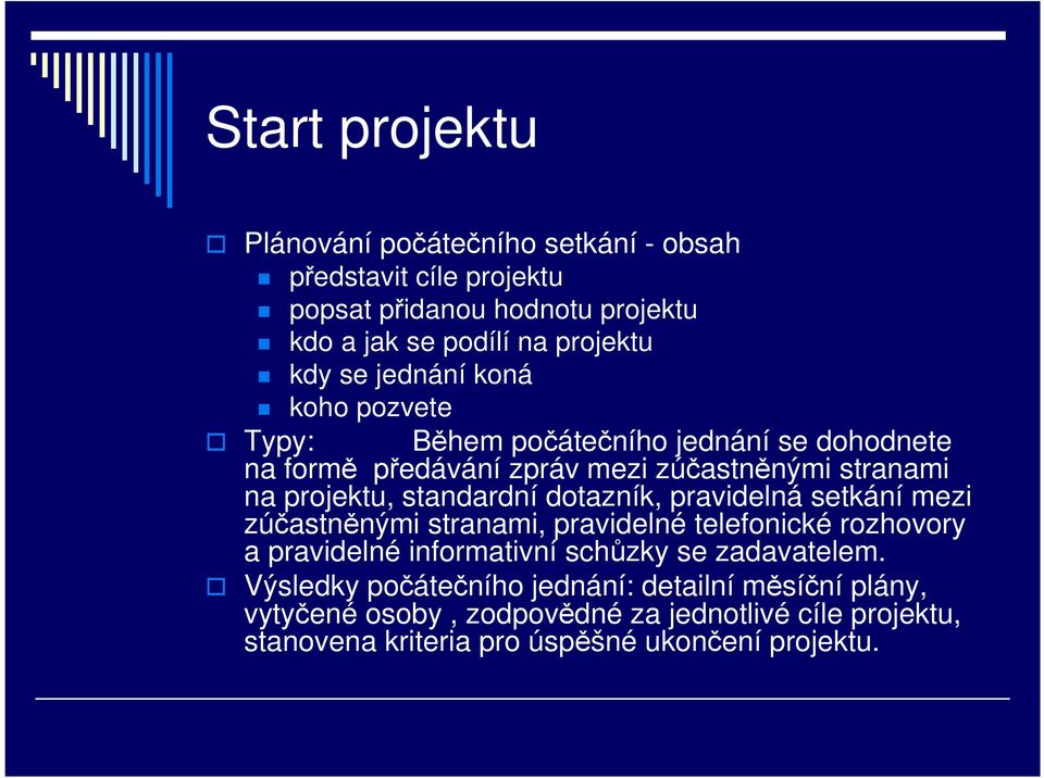 standardní dotazník, pravidelná setkání mezi zúčastněnými stranami, pravidelné telefonické rozhovory a pravidelné informativní schůzky se