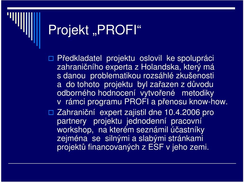 programu PROFI a přenosu know-how. Zahraniční expert zajistil dne 10.4.