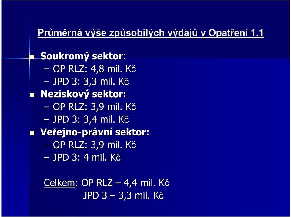 KčK Neziskový sektor: OP RLZ: 3,9 mil. KčK JPD 3: 3,4 mil.