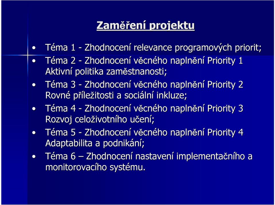 sociáln lní inkluze; Téma 4 - Zhodnocení věcného naplnění Priority 3 Rozvoj celoživotn ivotního učenu ení; Téma 5 -