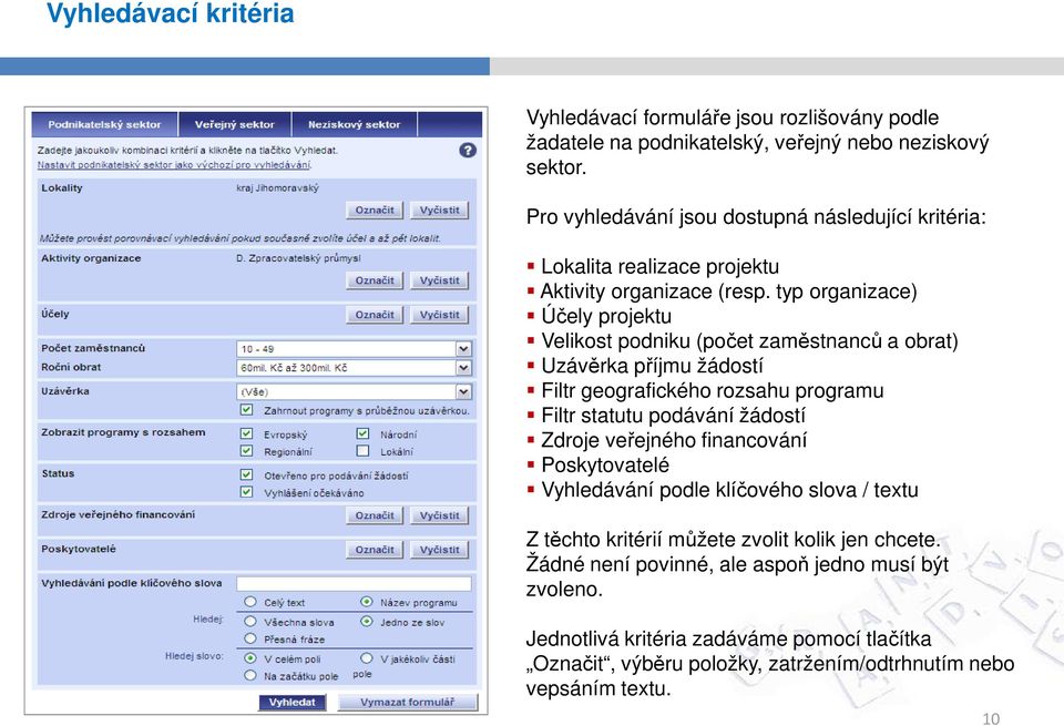 typ organizace) Účely projektu Velikost podniku (počet zaměstnanců a obrat) Uzávěrka příjmu žádostí Filtr geografického rozsahu programu Filtr statutu podávání žádostí Zdroje