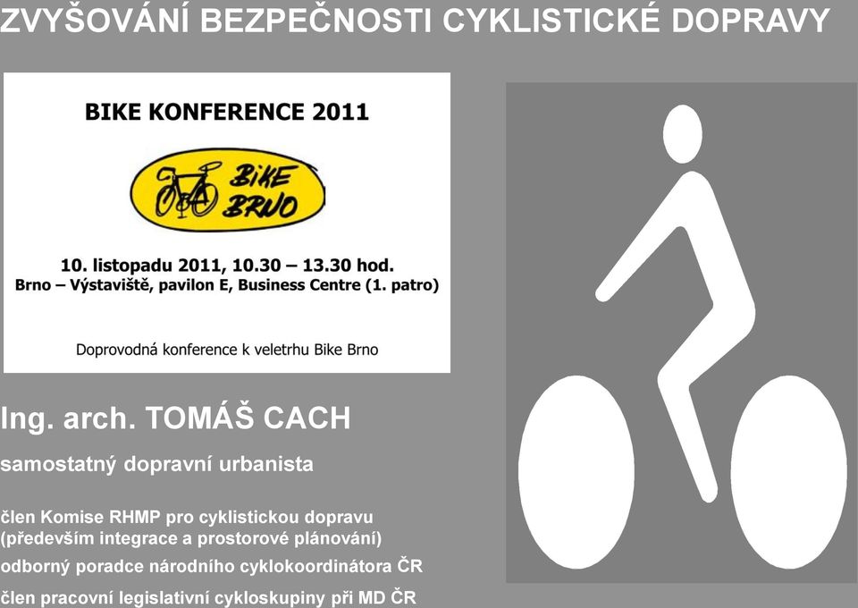 pro cyklistickou dopravu (především integrace a prostorové