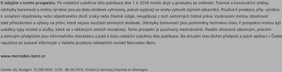 výrobce k označení objednávky nebo objednaného zboží znaky nebo číselné údaje, nevyplývají z nich samotných žádná práva.
