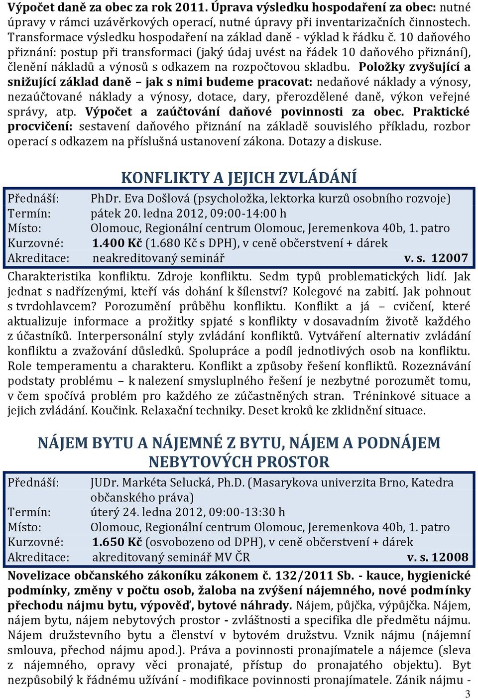 10 daňového přiznání: postup při transformaci (jaký údaj uvést na řádek 10 daňového přiznání), členění nákladů a výnosů s odkazem na rozpočtovou skladbu.