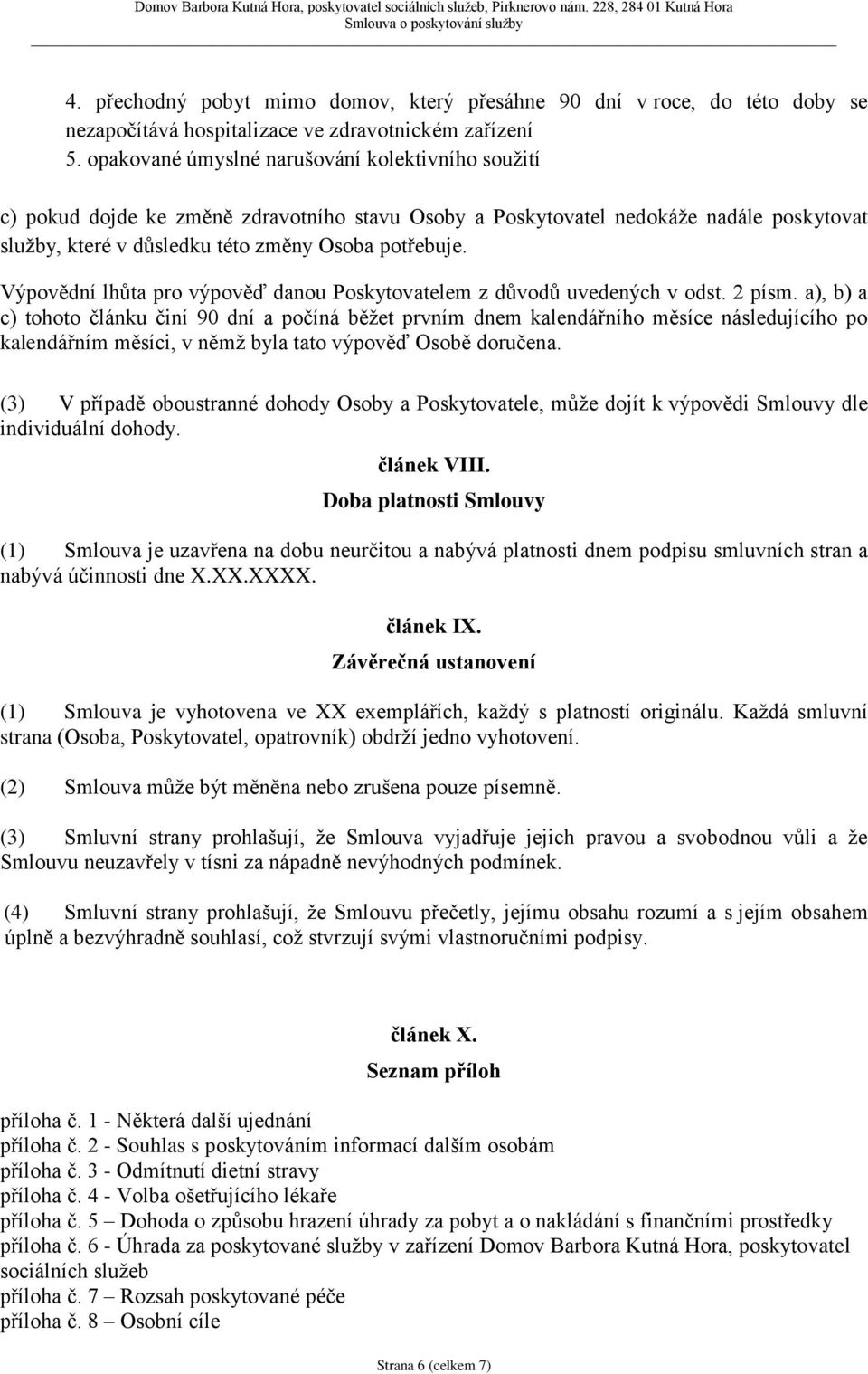 Výpovědní lhůta pro výpověď danou Poskytovatelem z důvodů uvedených v odst. 2 písm.