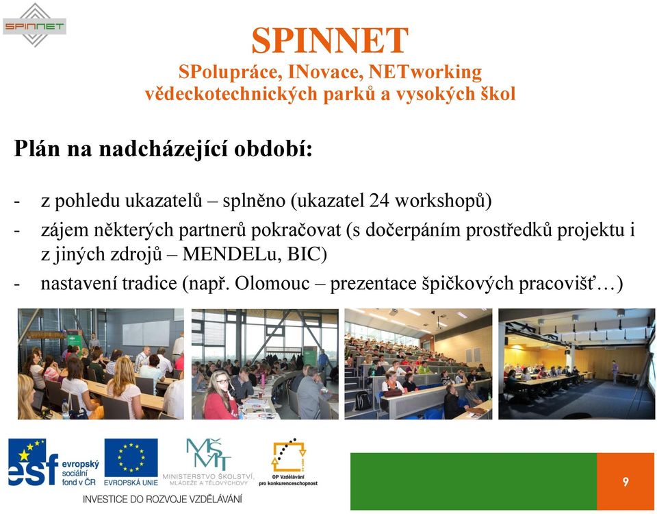 dočerpáním prostředků projektu i z jiných zdrojů MENDELu, BIC) -