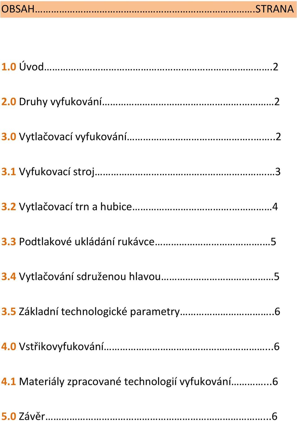 4 Vytlačování sdruženou hlavou 5 3.5 Základní technologické parametry..6 4.