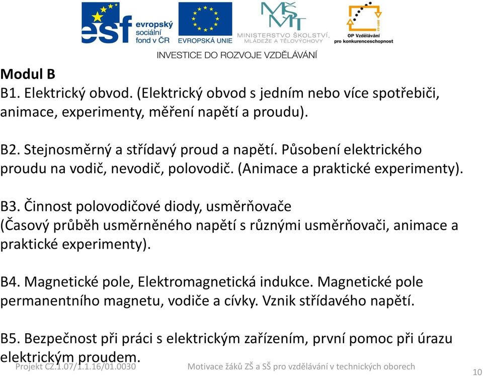 Činnost polovodičové diody, usměrňovače (Časový průběh usměrněného napětí s různými usměrňovači, animace a praktické experimenty). B4.