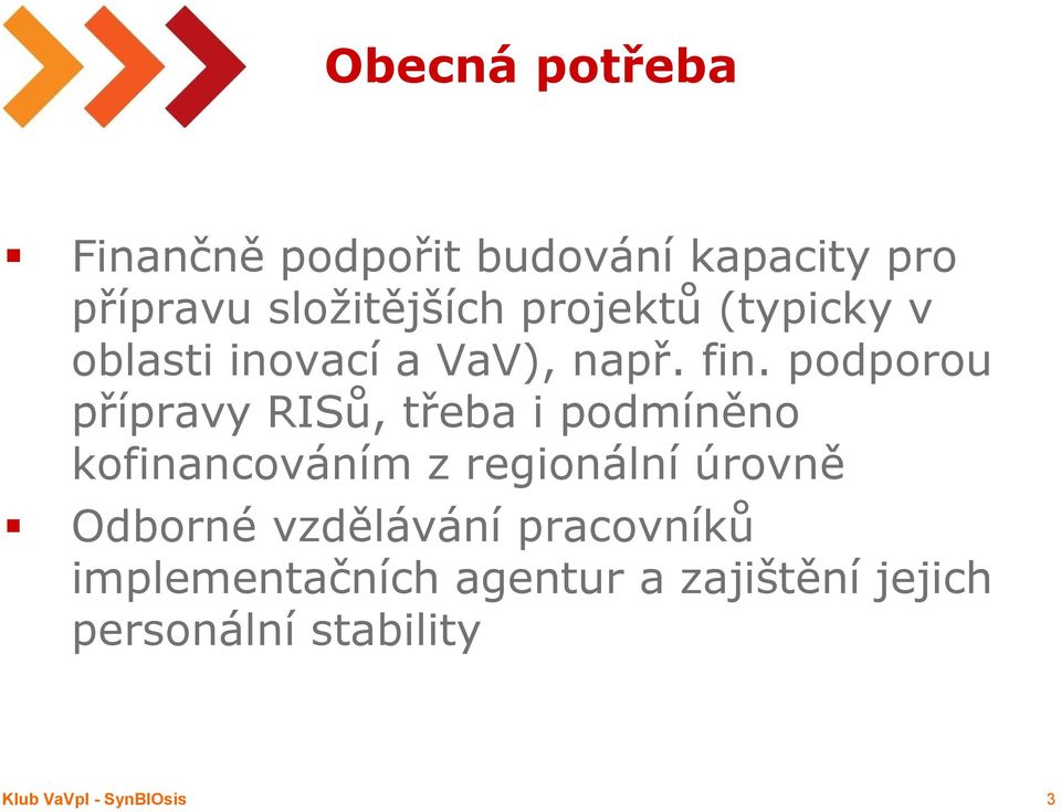 podporou přípravy RISů, třeba i podmíněno kofinancováním z regionální úrovně